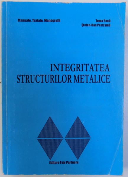 INTEGRITATEA STRUCTURILOR METALICE de TOMA PANA si STEFAN  - DAN PASTRAMA , 2000