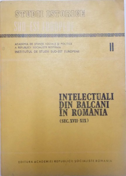 INTELECTUALI DIN BALCANI IN ROMANIA (SEC.XVII-XIX), VOL. II  de ALEXANDRU DUTU, 1984