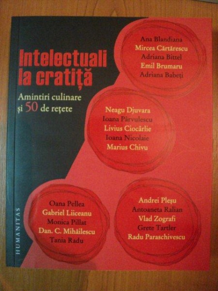 INTELECTUALI LA CRATITA , AMINTIRI CULINARE SI 50 DE RETETE de coord. IOANA PARVULESCU , 2012