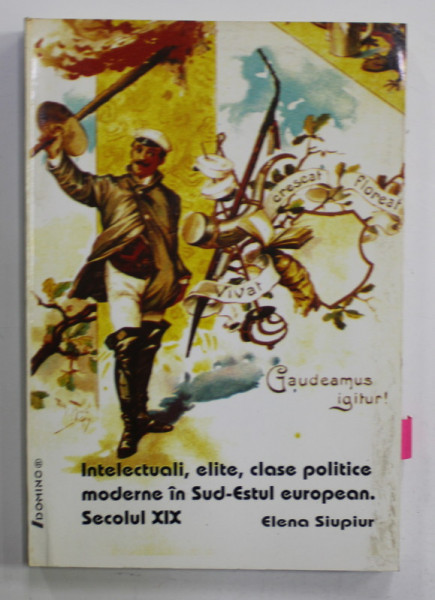 INTELECTUALII , ELITE , CLASE POLITICE MODERNE IN SUD - ESTUL EUROPEAN . SECOLUL XIX de ELENA SIUPIUR , 2004 , DEDICATIE *