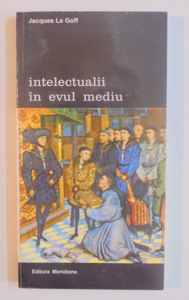 INTELECTUALII IN EVUL MEDIU de JACQUES LE GOFF , 1994 ,
