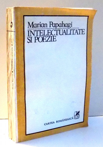 INTELECTUALITATE SI POEZIE de MARIAN PAPAHAGI , 1985