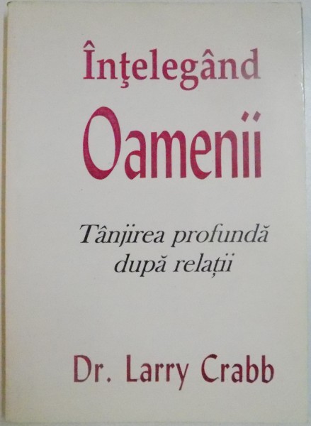 INTELEGAND OAMENII. TANJIREA PROFUNDA DUPA RELATII de DR.LARRY CRABB , 1998