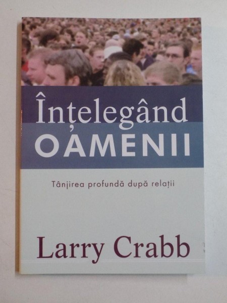 INTELEGAND OAMENII , TANJIREA PROFUNDA DUPA RELATII de LARRY CRABB 2005