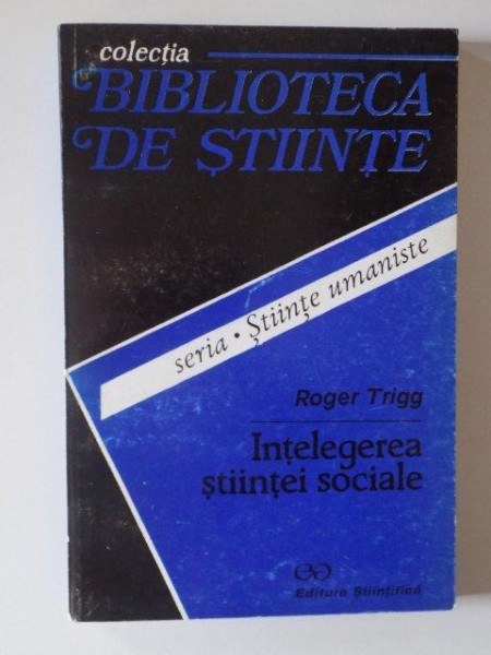 INTELEGEREA STIINTEI SOCIALE . O INTRODUCERE FILOSOFICA de ROGER TRIGG , 1996