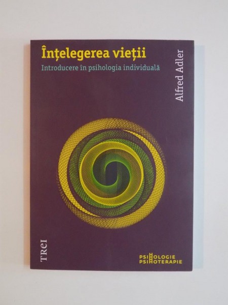 INTELEGEREA VIETII , INTRODUCERE IN PSIHOLOGIA INDIVIDUALA de ALRDER ADLER , 2013