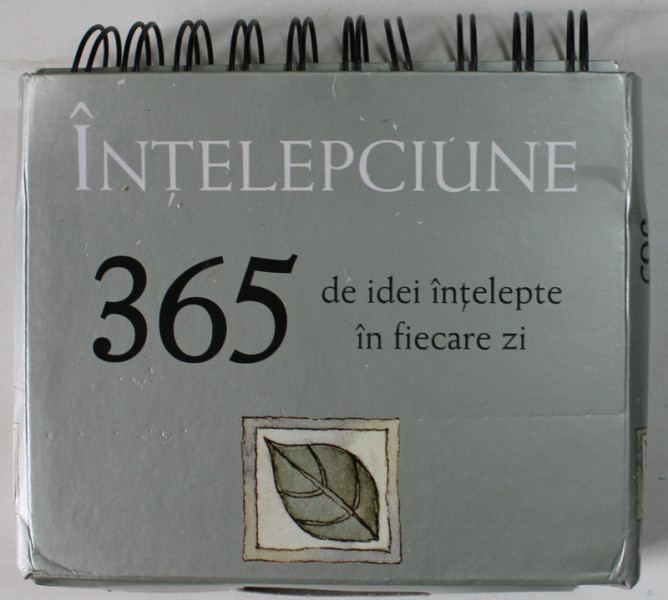 INTELEPCIUNE , 365 DE IDEI INTELEPTE IN FIECARE ZI , CALENDAR DE BIROU