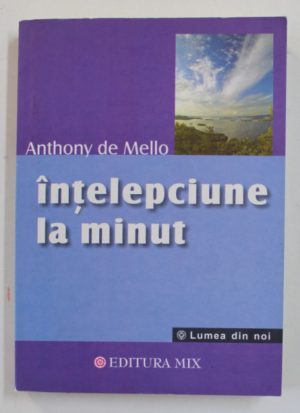 INTELEPCIUNE LA MINUT de ANTHONY DE MELLO , 2019 * PREZINTA URME DE INDOIRE