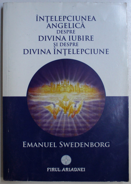 INTELEPCIUNEA ANGELICA DESPRE DIVINA IUBIRE SI DESPRE DIVINA INTELEPCIUNE de EMANUEL SWEDENBORG , 2014