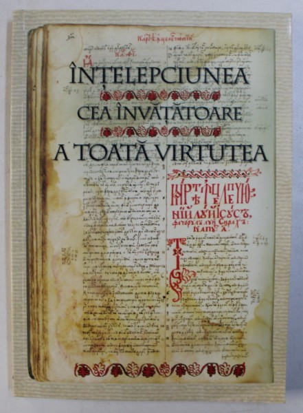 INTELEPCIUNEA CEA INVATATOARE A TOATA VIRTUTEA SAU ECCLESIASTICUL , editie critica de AURELIA BALAN - MIHAILOVICI , 2005