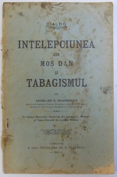 INTELEPCIUNEA LUI MOS DAN SI TABAGISMUL  - DIALOG ( IN FOLOSUL BISERICILOR PAROHIALE DIN COMUNELE : VOINESTI , SI CAPU - PISCULUI DIN JUDETUL MUSCEL ) de SACHELARIE N. DRAGOMIRESCU , 1909