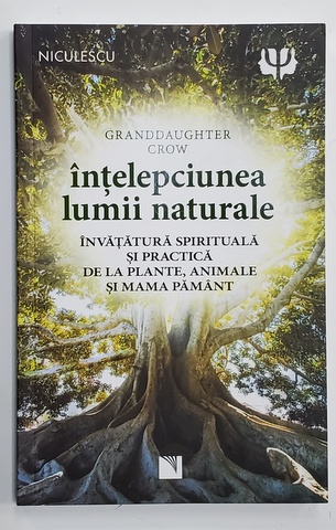 INTELEPCIUNEA LUMII NATURALE - INVATATURA SPIRITUALA SI PRACTICA DE LA PLANTE , ANIMALE SI MAMA PAMANT de GRANDDAUGHTER CROM , 2022