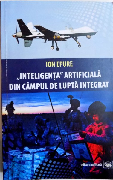 INTELIGENTA ARTIFICIALA DIN CAMPUL DE LUPTA INTEGRAT de ION EPURE , 2014