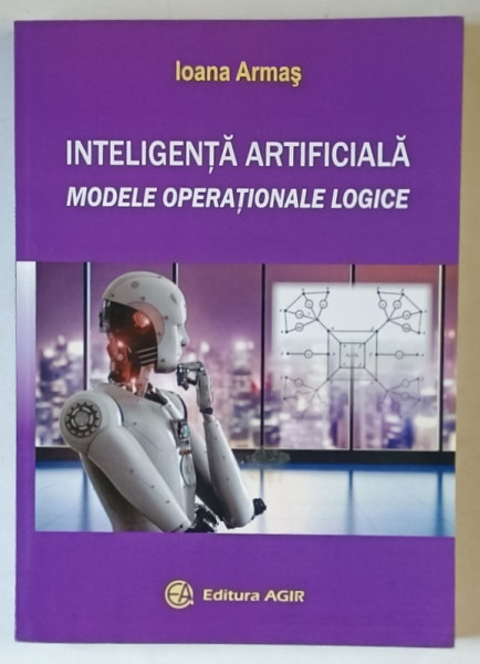 INTELIGENTA ARTIFICIALA , MODELE OPERATIONALE LOGICE de IOANA  ARMAS , 2018