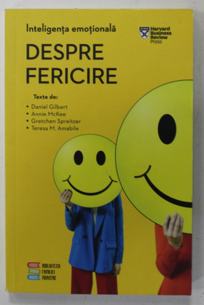 INTELIGENTA EMOTIONALA , DESPRE FERICIRE ,  texte de DANIEL GILBERT ...TERESA M. AMABILE , 2021