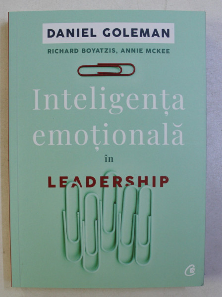 INTELIGENTA EMOTIONALA IN LEADERSHIP ED. a - II - a de DANIEL GOLEMAN , RICHARD BOYATZIS , ANNIE McKEE , 2017