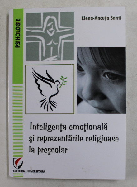 INTELIGENTA EMOTIONALA SI REPREZENTARILE RELIGIOASE LA PRESCOLAR de ELENA - ANCUTA SANTI , 2014
