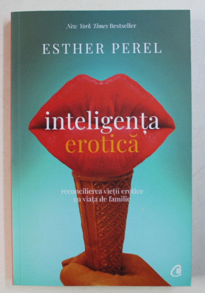 INTELIGENTA EROTICA - RECONCILIEREA VIETII EROTICE CU VIATA DE FAMILIE de ESTHER PEREL , 2018