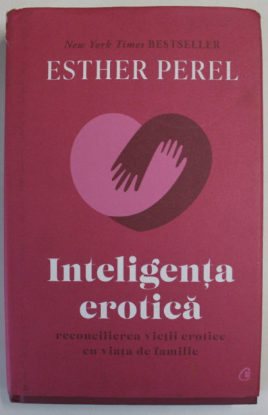 INTELIGENTA EROTICA , RECONCILIEREA VIETII EROTICE CU VIATA DE FAMILIE de ESTHER PEREL , 2022