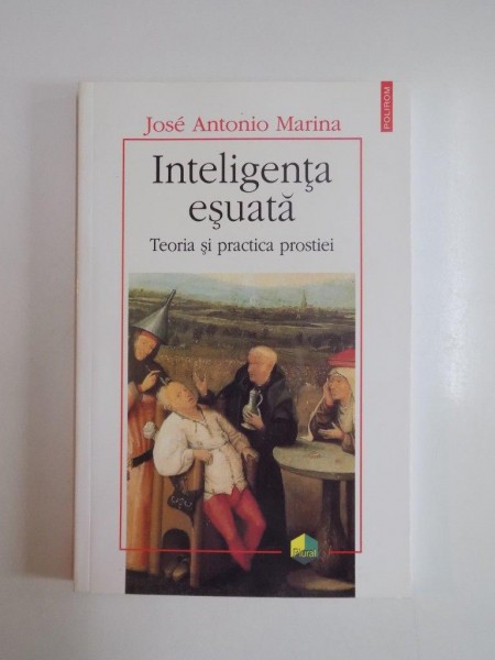 INTELIGENTA ESUATA , TEORIA SI PRACTICA PROSTIEI de JOSE ANTONIO MARINA  , 2006