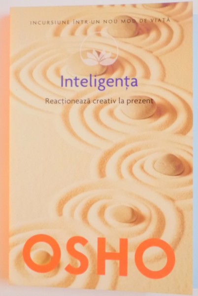 INTELIGENTA , REACTIONEAZA CREATIV LA PREZENT de OSHO , 2001