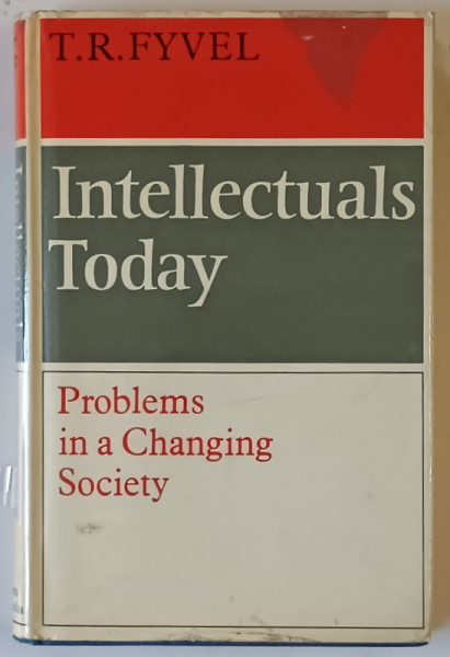 INTELLECTUALS TODAY , PROBLEMS IN A CHANGING SOCIETY by T. R. FYVEL , 1968