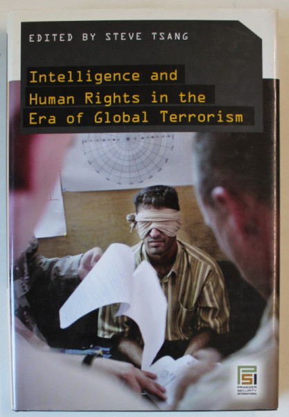 INTELLIGENCE AND HUMAN RIGHTS IN THE ERA OF GLOBAL TERRORISM , edited by STEVE TSANG , 2007