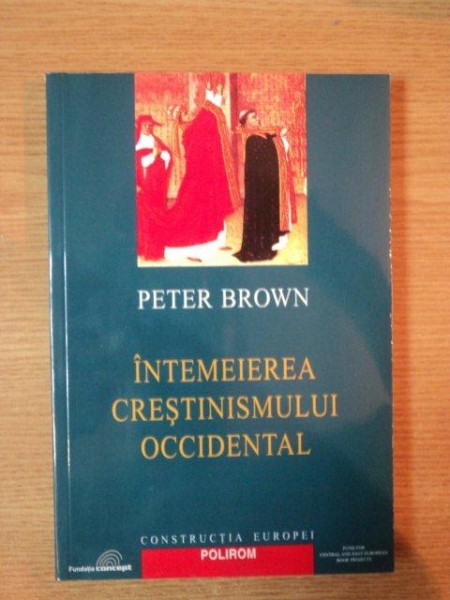 INTEMEIEREA CRESTINISMULUI OCCIDENTAL de PETER BROWN , 2002