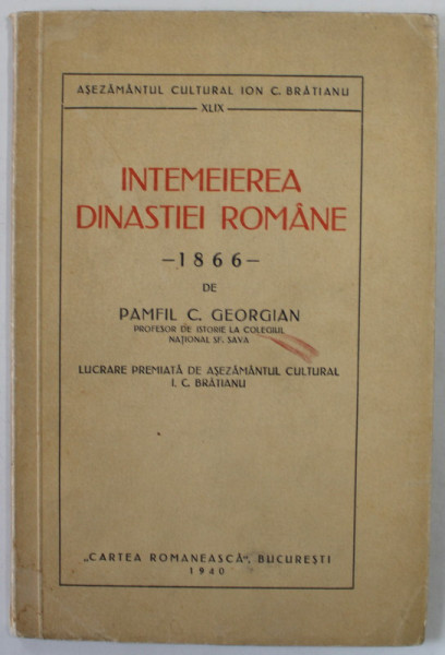 INTEMEIEREA DINASTIEI ROMANE - 1866 de PAMFIL C. GEORGIAN , 1940