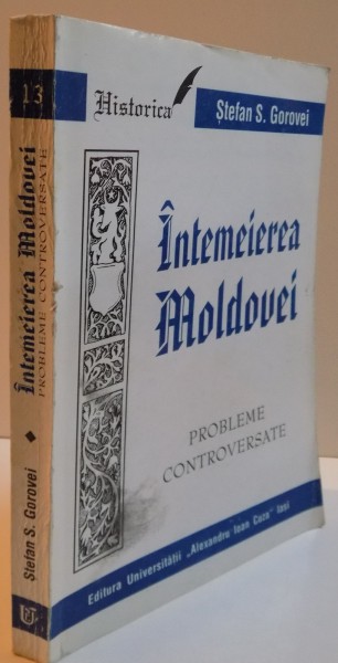INTEMEIEREA MOLDOVEI, PROBLEME CONTROVERSATE de STEFAN S. GOROVEI, 1997