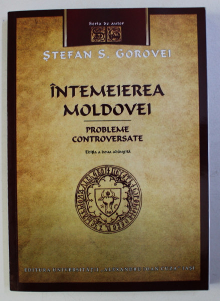 INTEMEIEREA MOLDOVEI - PROBLEME CONTROVERSATE de STEFAN S. GOROVEI , 2014