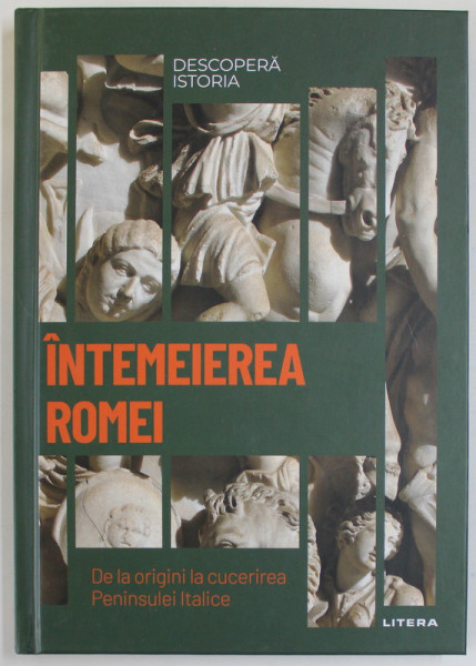 INTEMEIEREA ROMEI , DE LA ORIGINI LA CUCERIREA PENINSULEI ITALICE de SUSANA SOLER POLO , SERIA '' DESCOPERA  ISTORIA '' , 2023