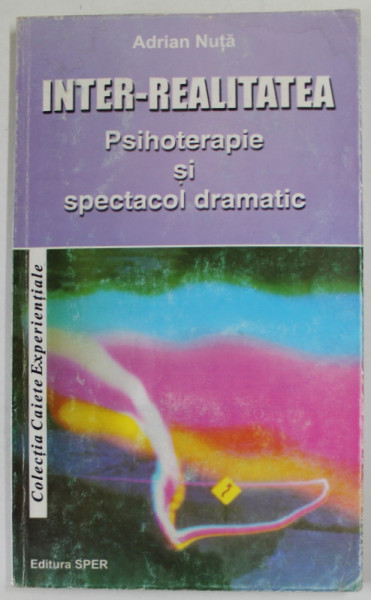 INTER - REALITATEA , PSIHOTERAPIE SI SPECTACOL DRAMATIC de ADRIAN NUTA , 1999 , PREZINTA URME  DE UZURA