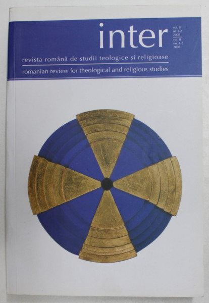 INTER - REVISTA ROMANA DE STUDII TEOLOGICE SI RELIGIOASE , VOLUMUL II  , NR. 1- 2 , 2008 , TEXT IN ROMANA SI ENGLEZA
