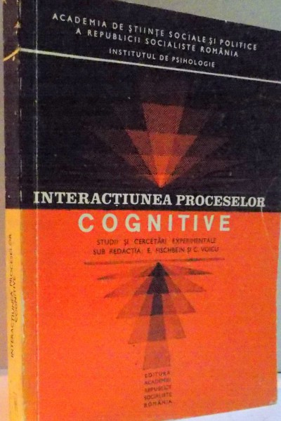 INTERACTIUNEA PROCESELOR COGNITIVE , STUDII SI CERCETARI EXPERIMENTALE de E. FISCHBEIN , C. VOICU , 1973