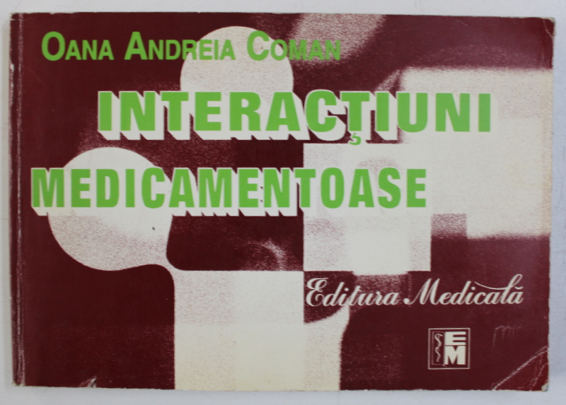 INTERACTIUNI MEDICAMENTOASE de OANA ANDREIA COMAN , 1998