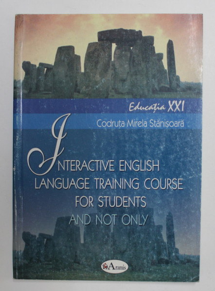 INTERACTIVE ENGLISH LANGUAGE TRAINING COURSE FOR STUDENTS AND NOT ONLY by CODRUTA MIRELA STANISOARA , 2003