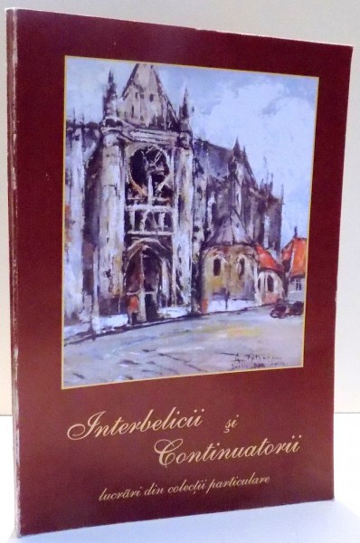 INTERBELICII SI CONTINUATORII , LUCRARI DIN COLECTII PARTICULARE 2008