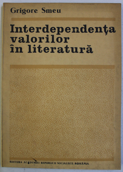 INTERDEPENDENTA VALORILOR IN LITERATURA de GRIGORE SMEU , 1987 , DEDICATIE*
