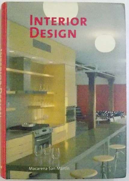 INTERIOR DESIGN edited by MACARENA SAN MARTIN , EDITIE IN LIMBA ENGLEZA , GERMANA , FRANCEZA , OLANDEZA , 2007