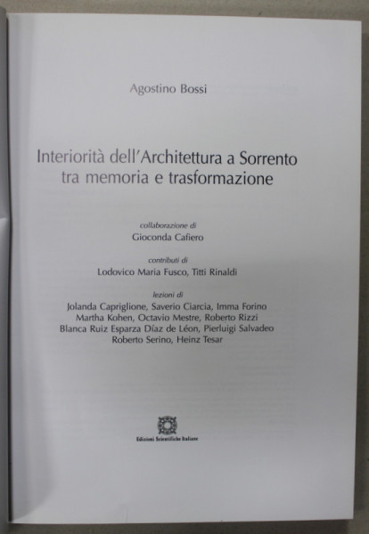 INTERIORITA DELL 'ARCHITTETURA A SORENTO TRA MEMORIA E TRANSFORMAZIONE di AGOSTINO BOSSI , ALBUM DE ARHITECTURA , TEXT IN LIMBA ITALIANA , 2009