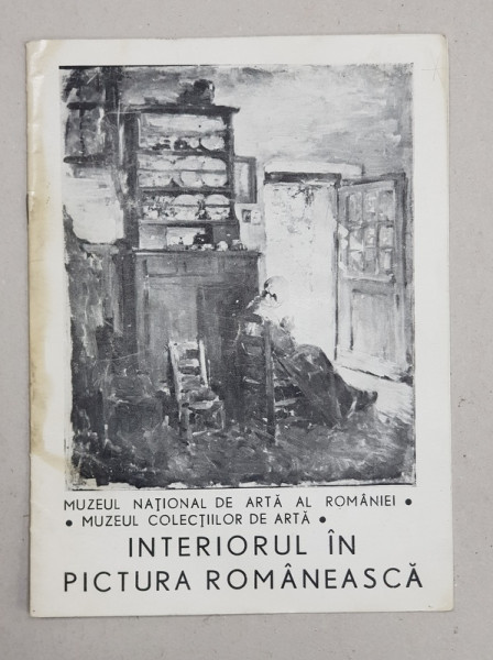 INTERIORUL IN PICTURA ROMANEASCA , CATALOG DE EXPOZITIE , 1997