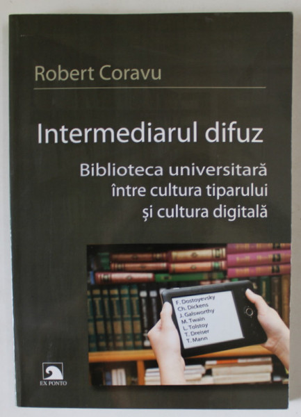 INTERMEDIARUL DIFUZ , BIBLIOTECA UNIVERSITARA INTRE CULTURA TIPARULUI SI CULTURA DIGITALA de ROBERT CORAVU , 2012 , DEDICATIE *