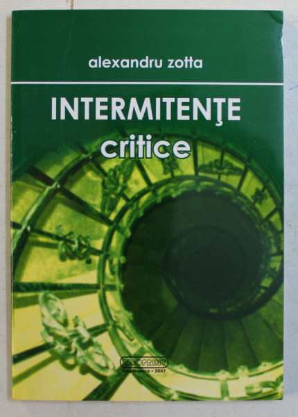 INTERMITENTE CRITICE de ALEXANDRU ZOTTA , 2007
