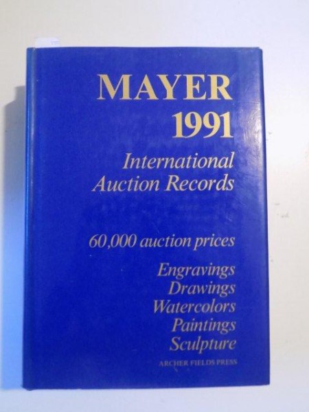 INTERNATIONAL AUCTION RECORDS 1991, 60000 AUCTION PRICES, ENGRAVINGS DRAWINGS WATERCOLORS PAINTINGS SCULPTURE  de E. MAYER
