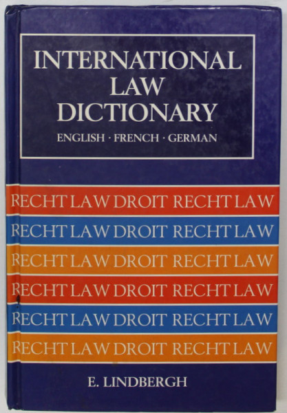 INTERNATIONAL LAW DICTIONARY : ENGLISH , FRENCH , GERMAN by ERNEST LINDBERGH , 1992