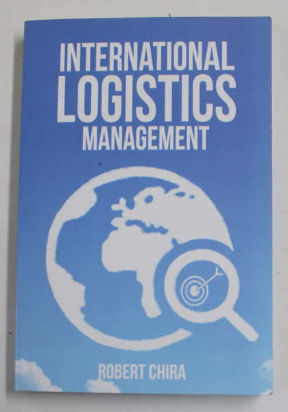 INTERNATIONAL LOGISTICS MANAGEMENT by ROBERT CHIRA , 2016