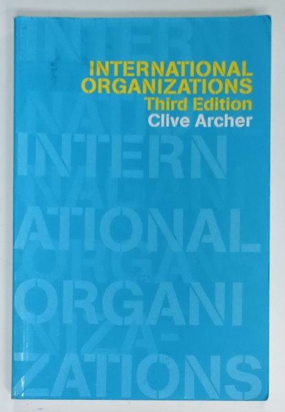 INTERNATIONAL ORGANIZATIONS , THIRD EDITION by CLIVE ARCHER , 2001 , PREZINTA  URME DE UZURA