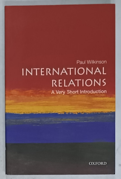INTERNATIONAL RELATIONS , A VERY SHORT INTRODUCTION by PAUL WILKINSON , 2007 , SUBLINIATA *