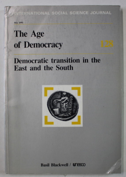 INTERNATIONAL SOCIAL SCIENCE JOURNAL , THE AGE OF DEMOCRACY , 128 / 1991